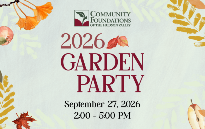 Community Foundations of the Hudson Valley 2026 Garden Party September 27, 2026 2:00 pm – 5:00 pm